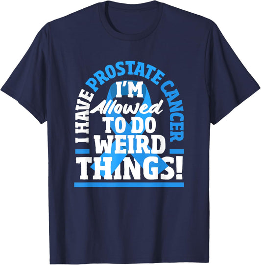 I Have Prostate Cancer Funny Prostate Cancer Warrior T-Shirt - T-Shirt | Navy