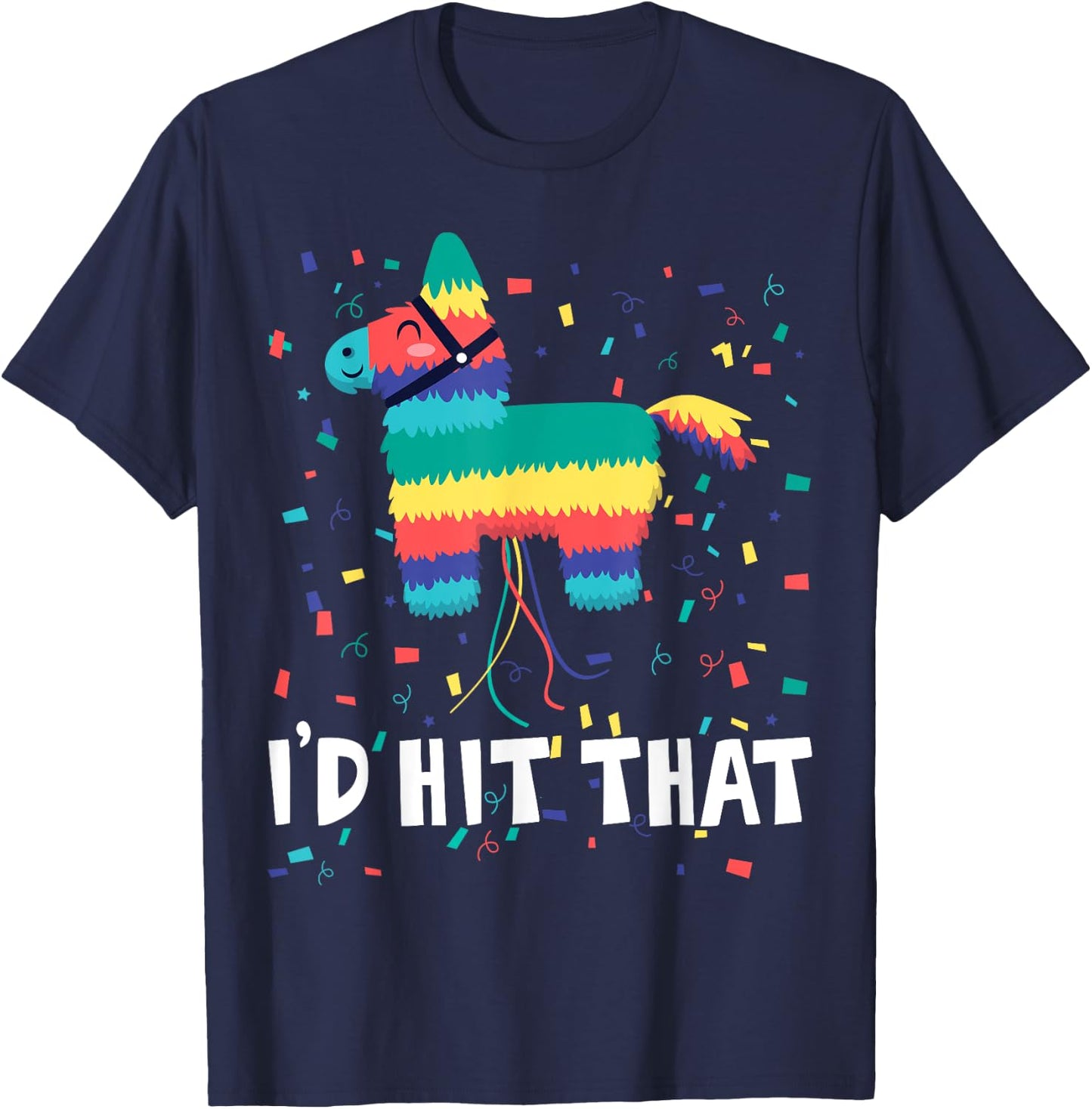 I'd Hit That Pinata Shirt Funny Cinco De Mayo Mexican Party T-Shirt - T-Shirt | Navy