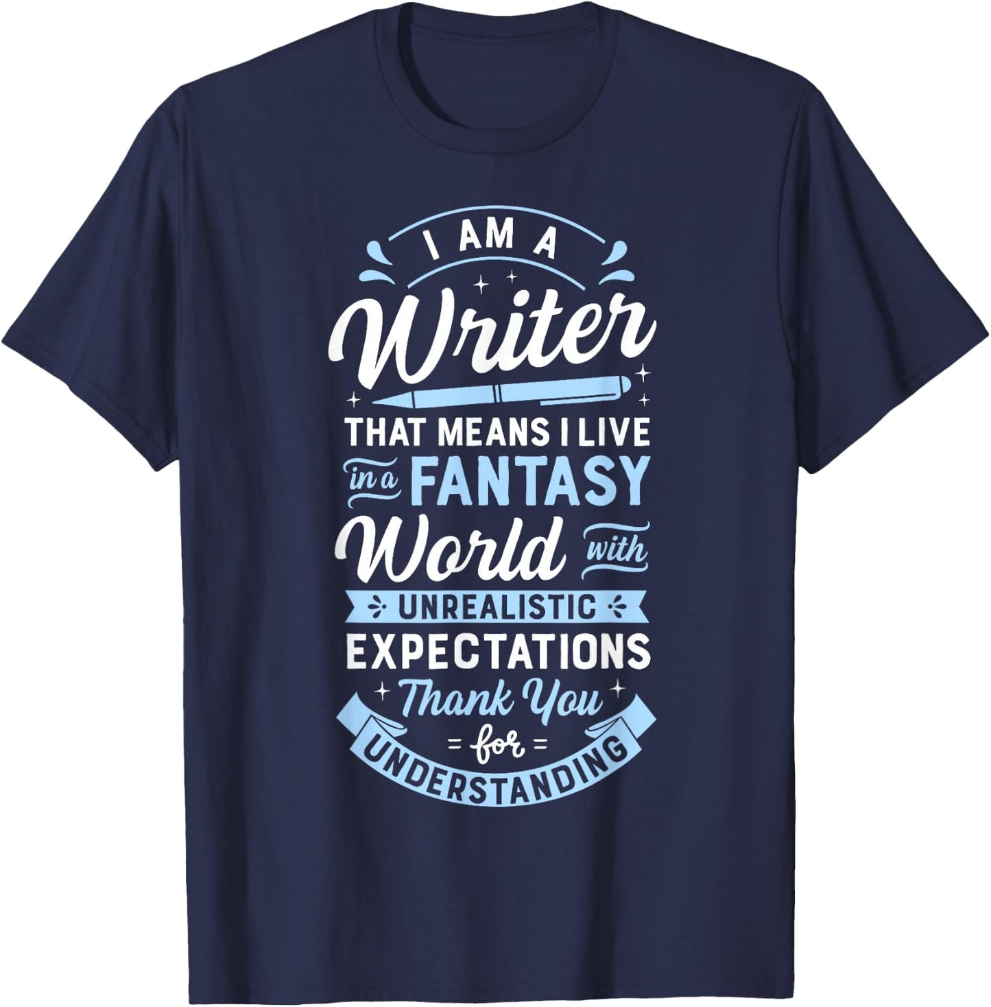 I Am A Writer That Means I Live In A Fantasy World Funny T-Shirt - T-Shirt | Navy