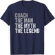 Coach The Man Myth Legend Team Coaching Coaches Gift T-Shirt - T-Shirt | Navy