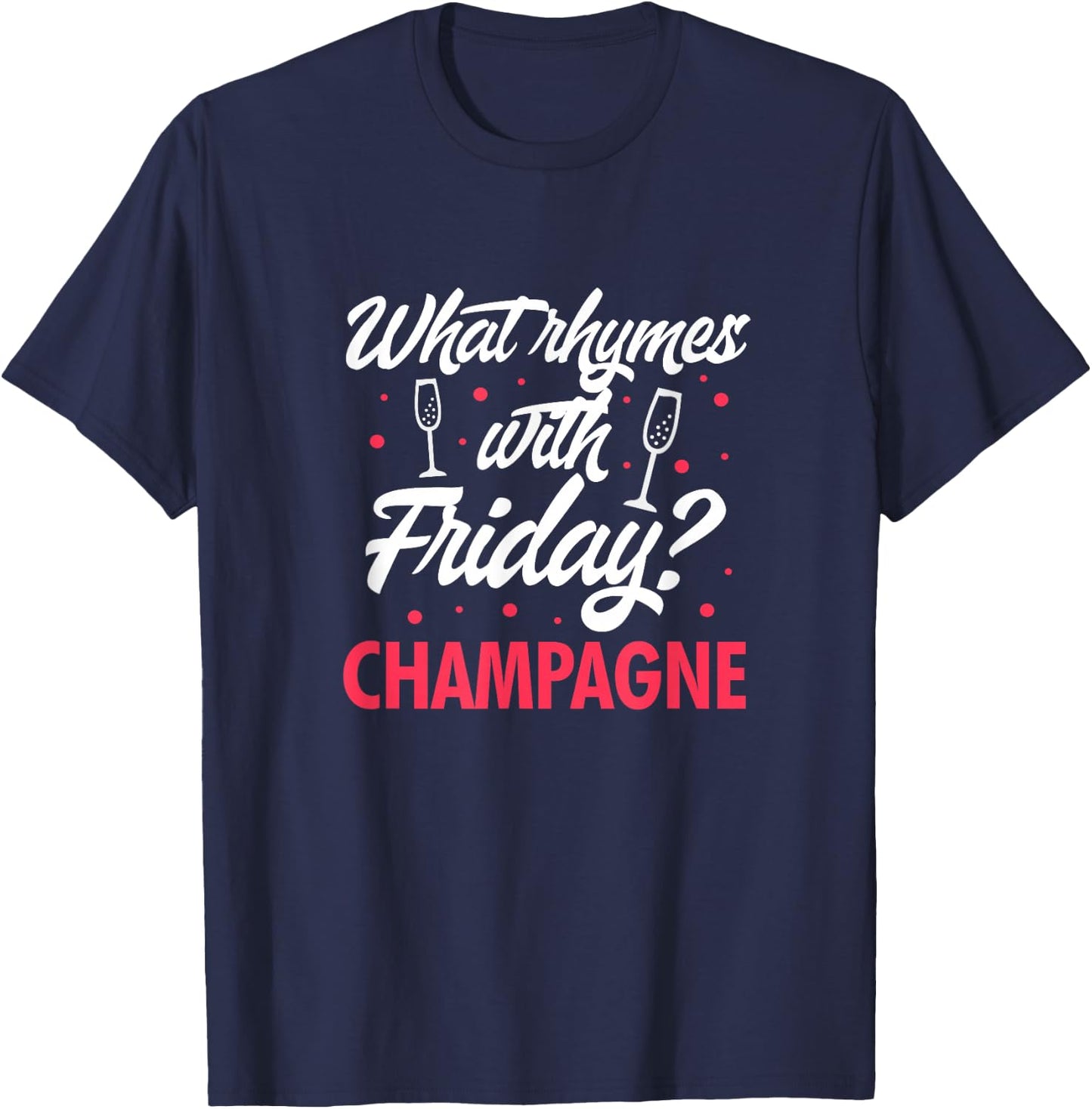 What Rhymes With Friday? Champagne Funny Wine Lover T-Shirt - T-Shirt | Navy