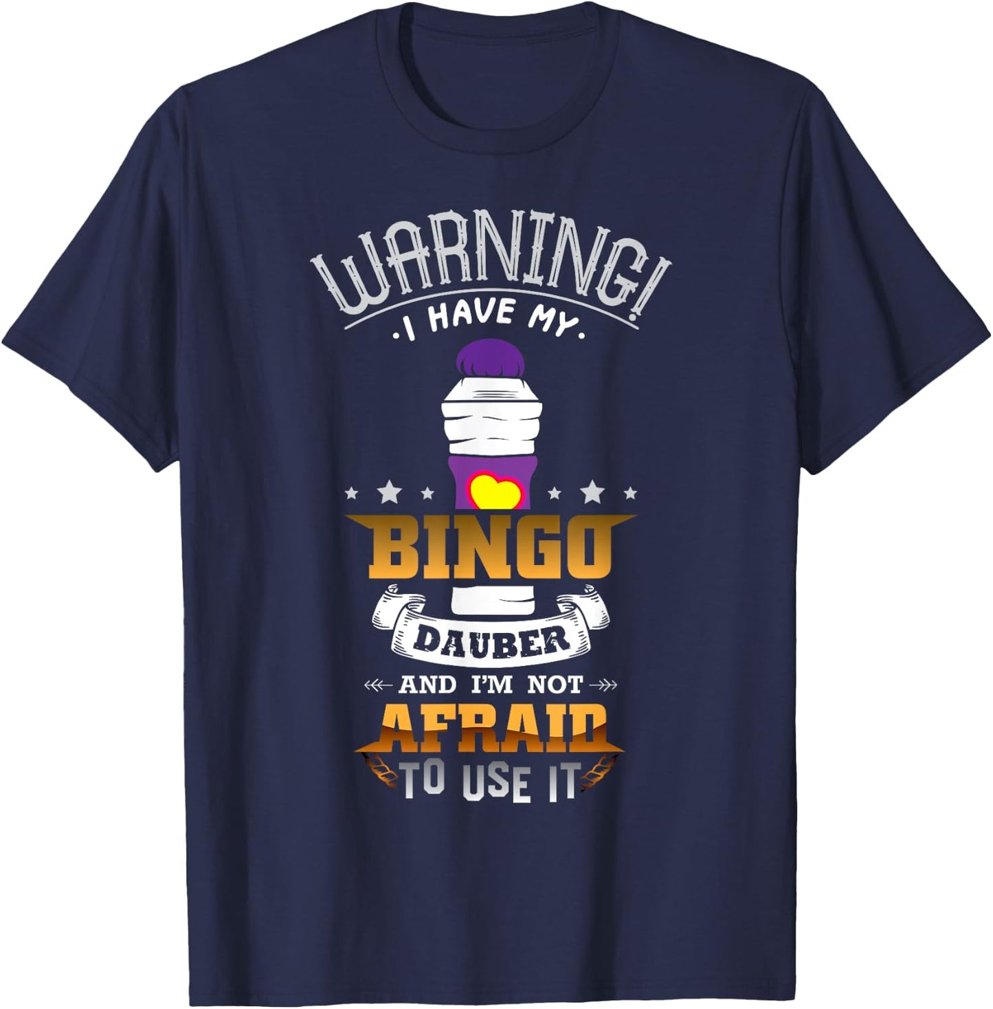 Warning I Have My Bingo Dauber And I'm Not Afraid To Use It T-Shirt - T-Shirt | Navy