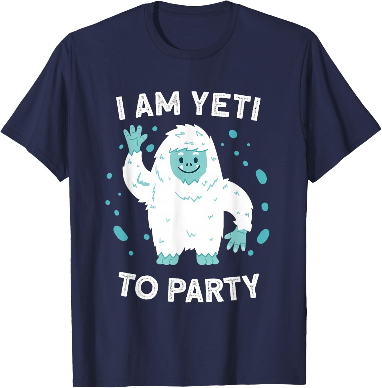 Yeti Sasquatch Bigfoot Funny I Am Yeti To Party T-Shirt - T-Shirt | Navy