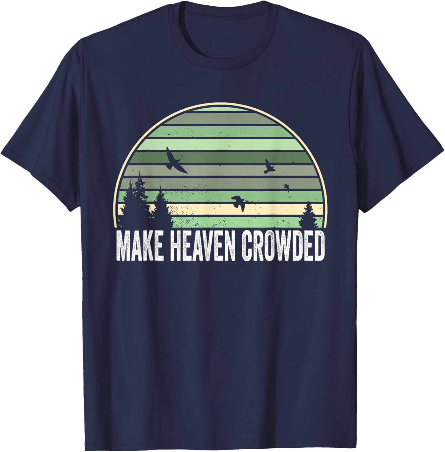 Religious Christian Quote Make Heaven Crowded Inspirational T-Shirt - T-Shirt | Navy