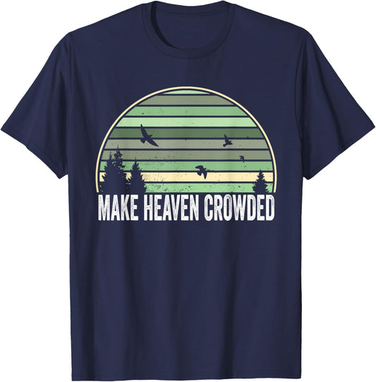 Religious Christian Quote Make Heaven Crowded Inspirational T-Shirt - T-Shirt | Navy