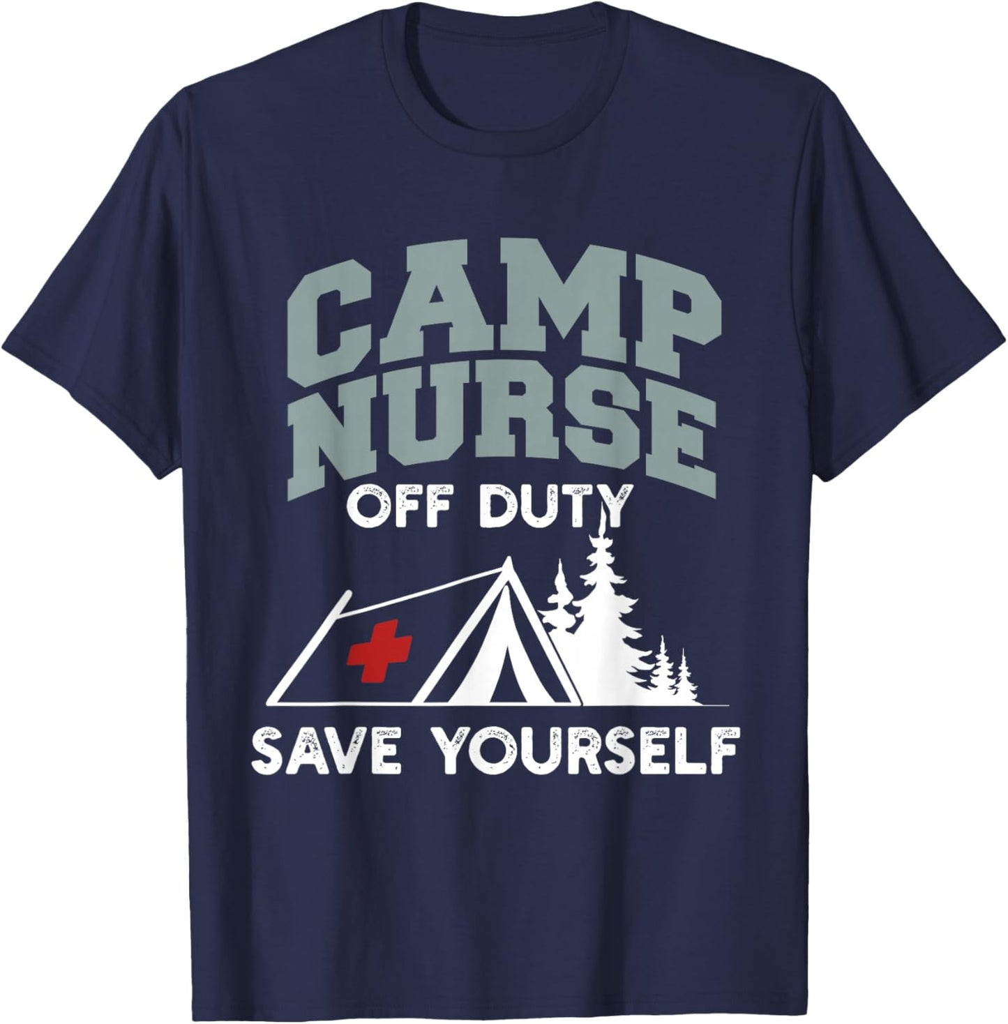 Funny Camp Nurse Off Duty Save Yourself Summer Camping Nurse T-Shirt - T-Shirt | Navy