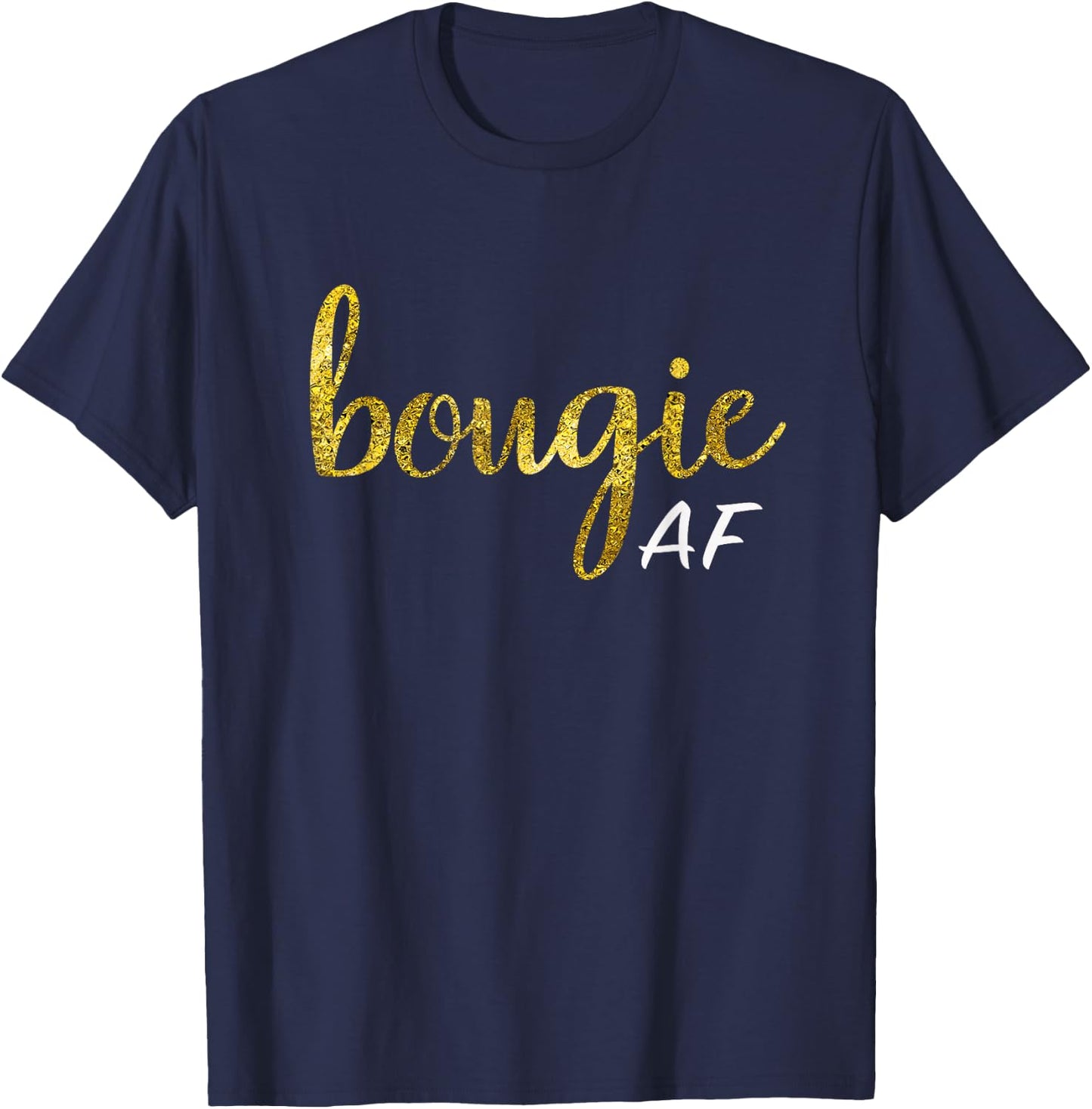 Bougie AF Funny Boujee Humor Gift T-Shirt - T-Shirt | Navy