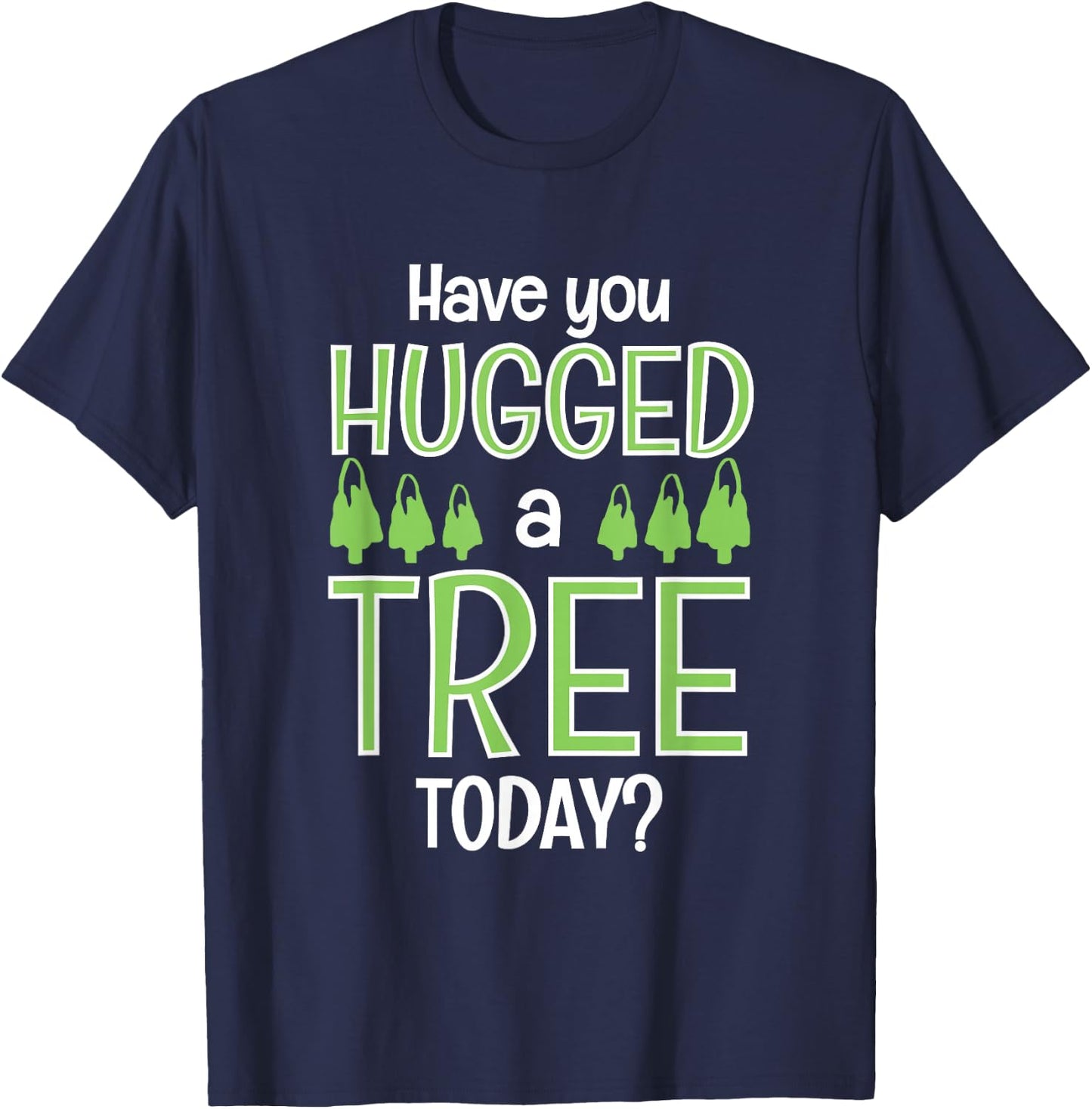 Funny Have You Hugged A Tree Today Camping Lovers gift T-Shirt - T-Shirt | Navy