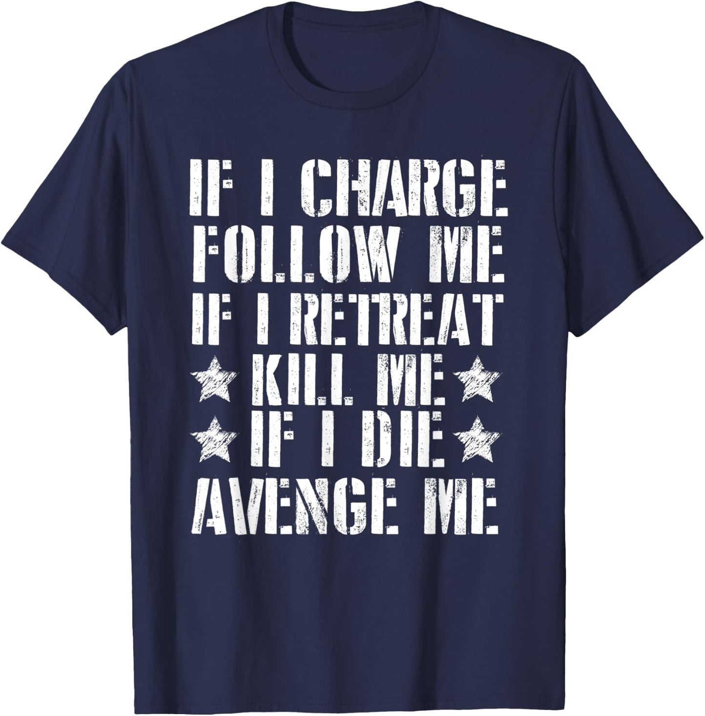 If I Charge Follow Me If I Retreat Kill Me T-Shirt - T-Shirt | Navy