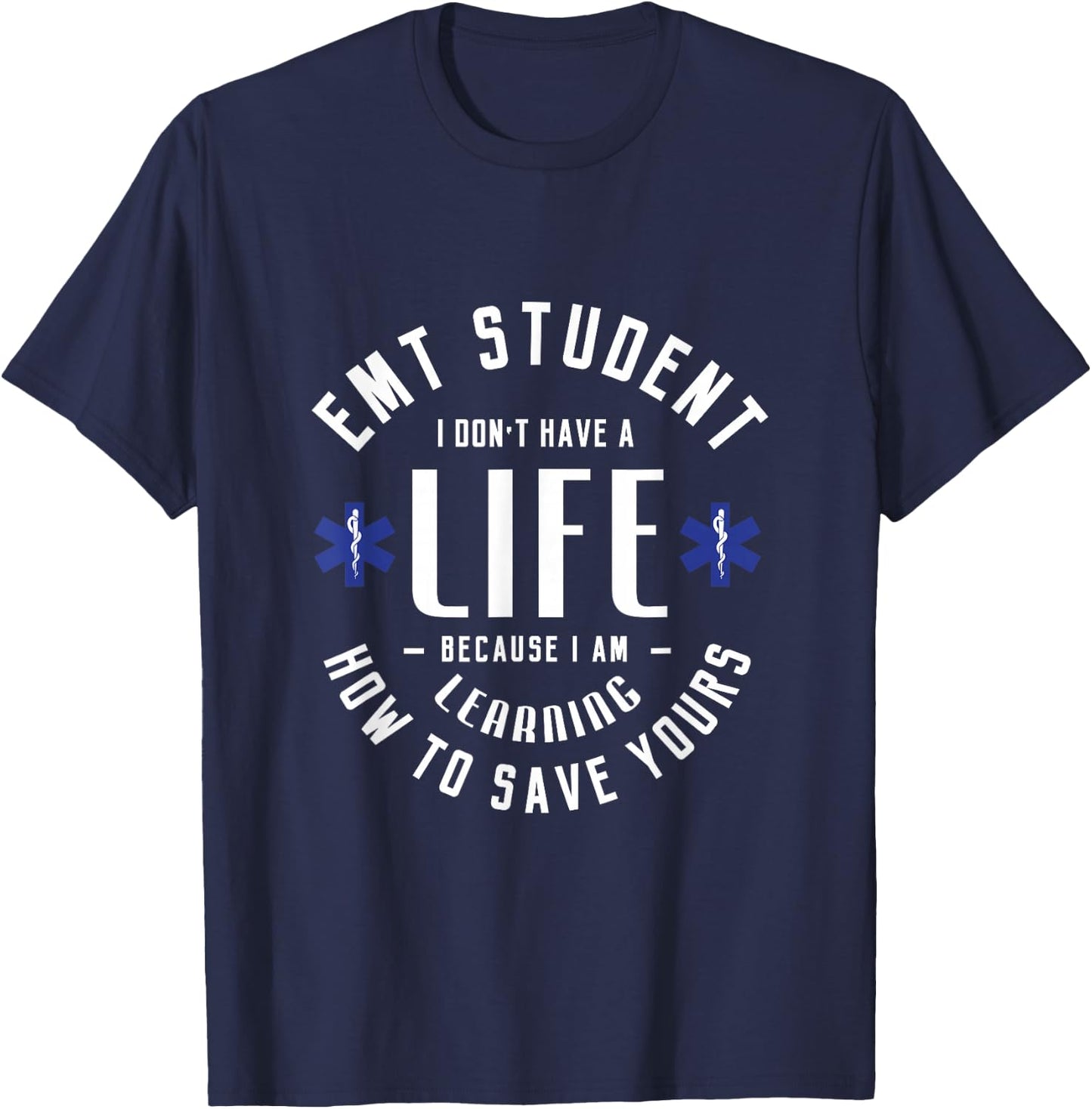 EMT student I don't have a life because Medical Student EMS T-Shirt - T-Shirt | Navy