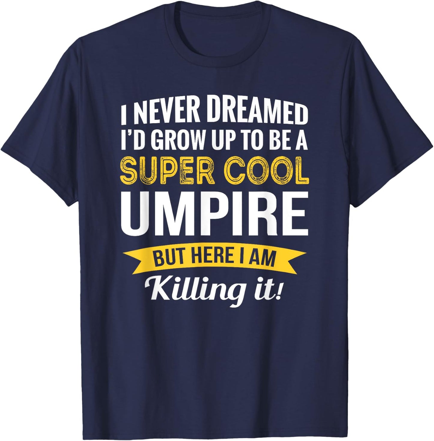Umpire Gifts Funny T-Shirt - T-Shirt | Navy
