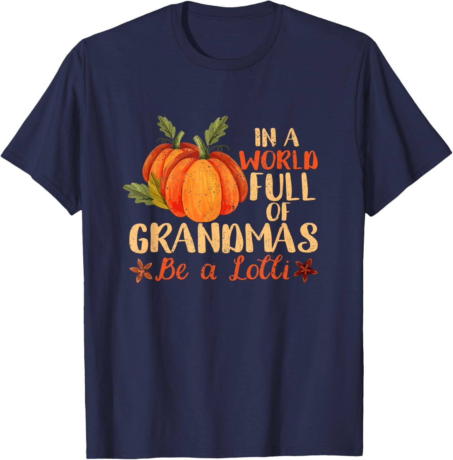 In A World Full Of Grandmas Be A Lolli Pumpkin Autumn Fall T-Shirt - T-Shirt | Navy