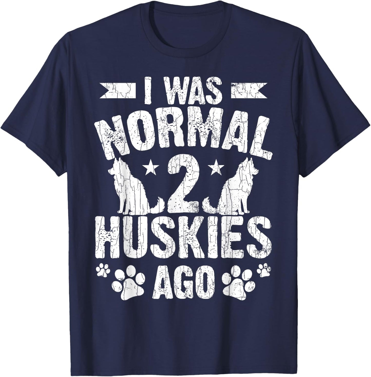 I Was Normal 2 Huskies Ago Funny Dog Owner Lover Graphic T-Shirt - T-Shirt | Navy