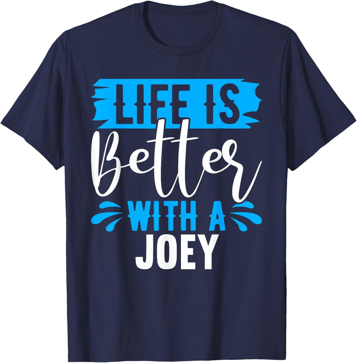 Life Is Better With A JOEY Name JOEY T-Shirt - T-Shirt | Navy