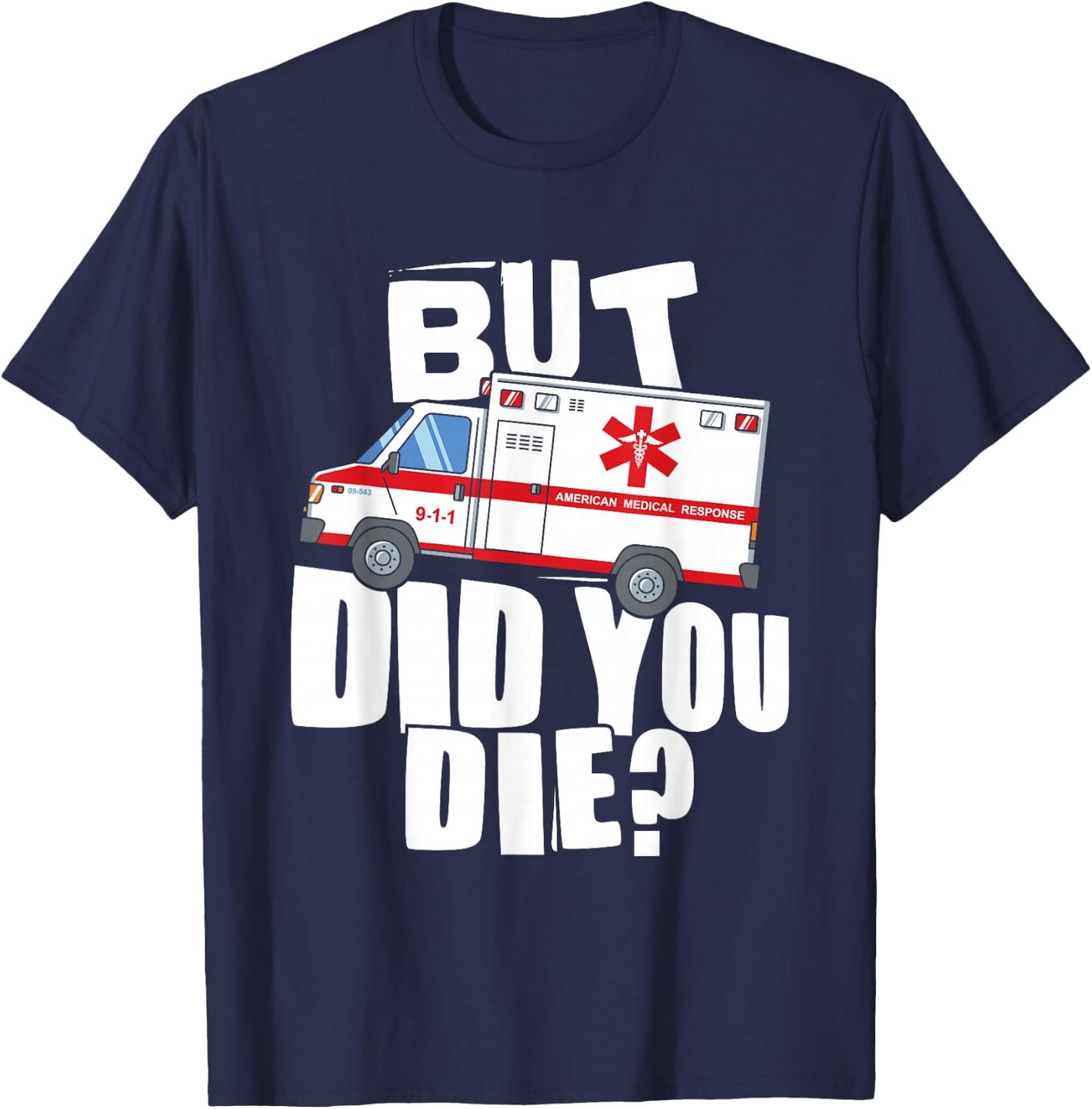 But Did You Die - Funny EMT EMS Paramedic T-Shirt - T-Shirt | Navy
