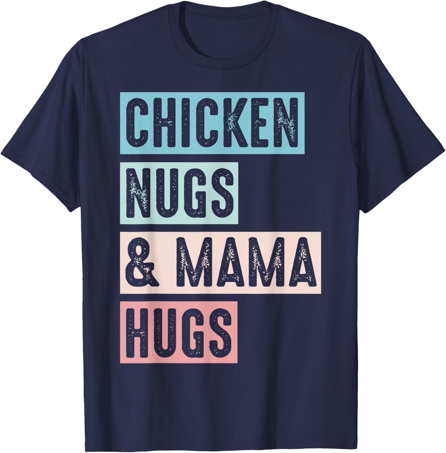Nugs And Hugs Chicken Nugs And Mama Hugs And Chicken Nugs T-Shirt - T-Shirt | Navy