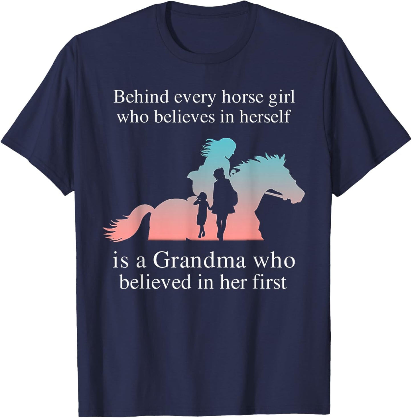 Behind Every Horse Girl Who Belives In Herself Is A Grandma T-Shirt - T-Shirt | Navy