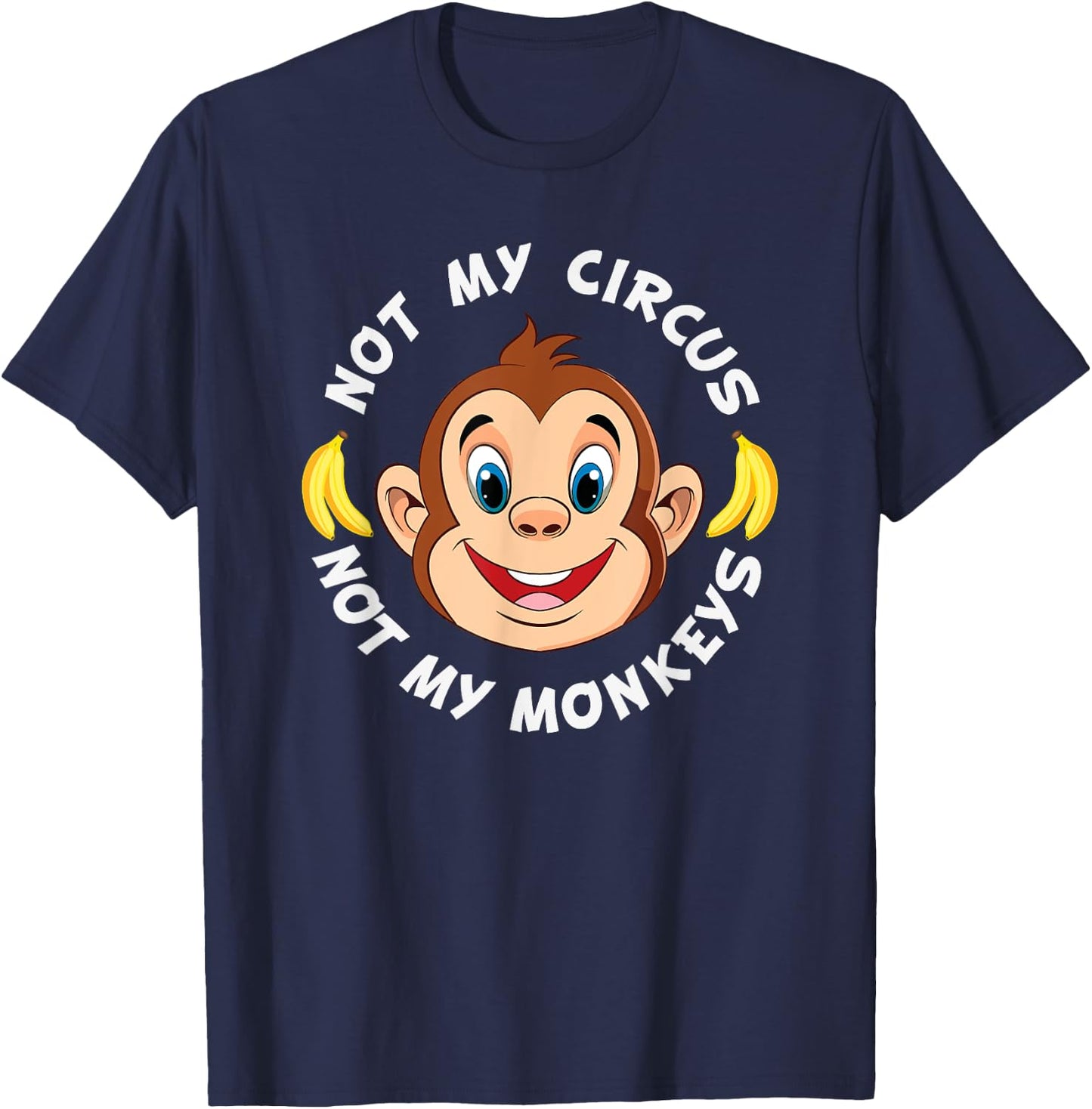 Funny Not My Circus Not My Monkeys Banana Monkey Sayings T-Shirt - T-Shirt | Navy