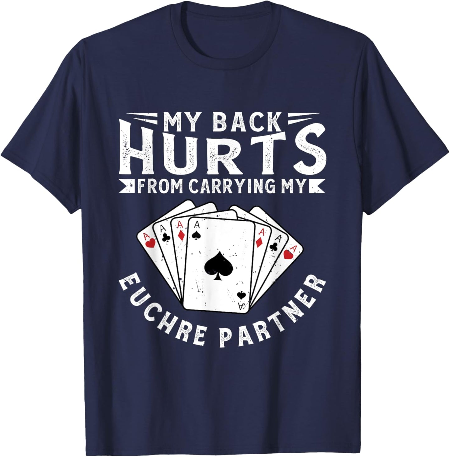 My Back Hurts From Carrying My Euchre Partner Card Game T-Shirt - T-Shirt | Navy