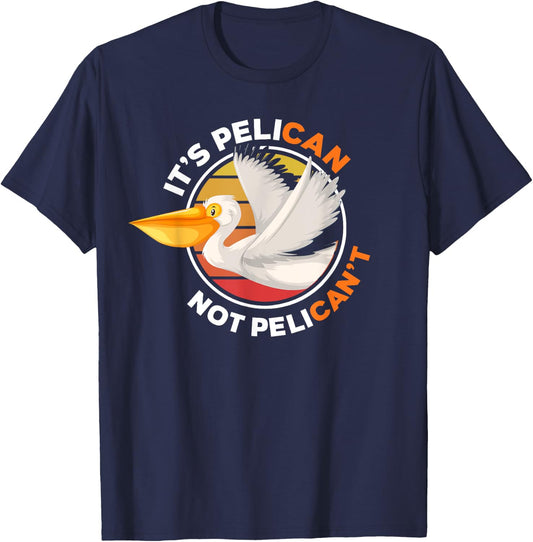 It's Pelican Not Pelican't - Funny Pun Water Bird T-Shirt - T-Shirt | Navy
