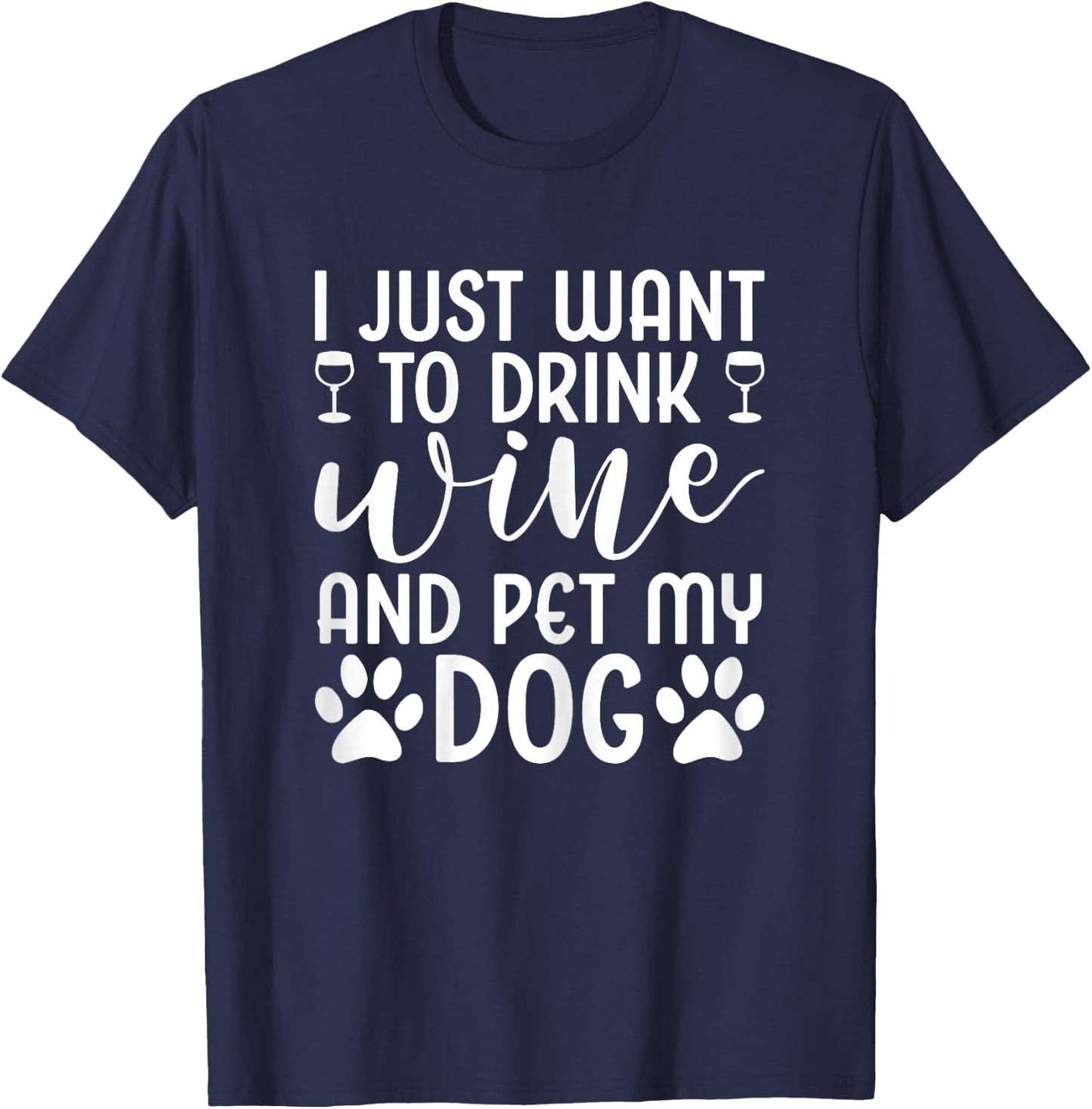 I Just Want To Drink Wine And Pet My Dog Wine Funny Dog T-Shirt - T-Shirt | Navy