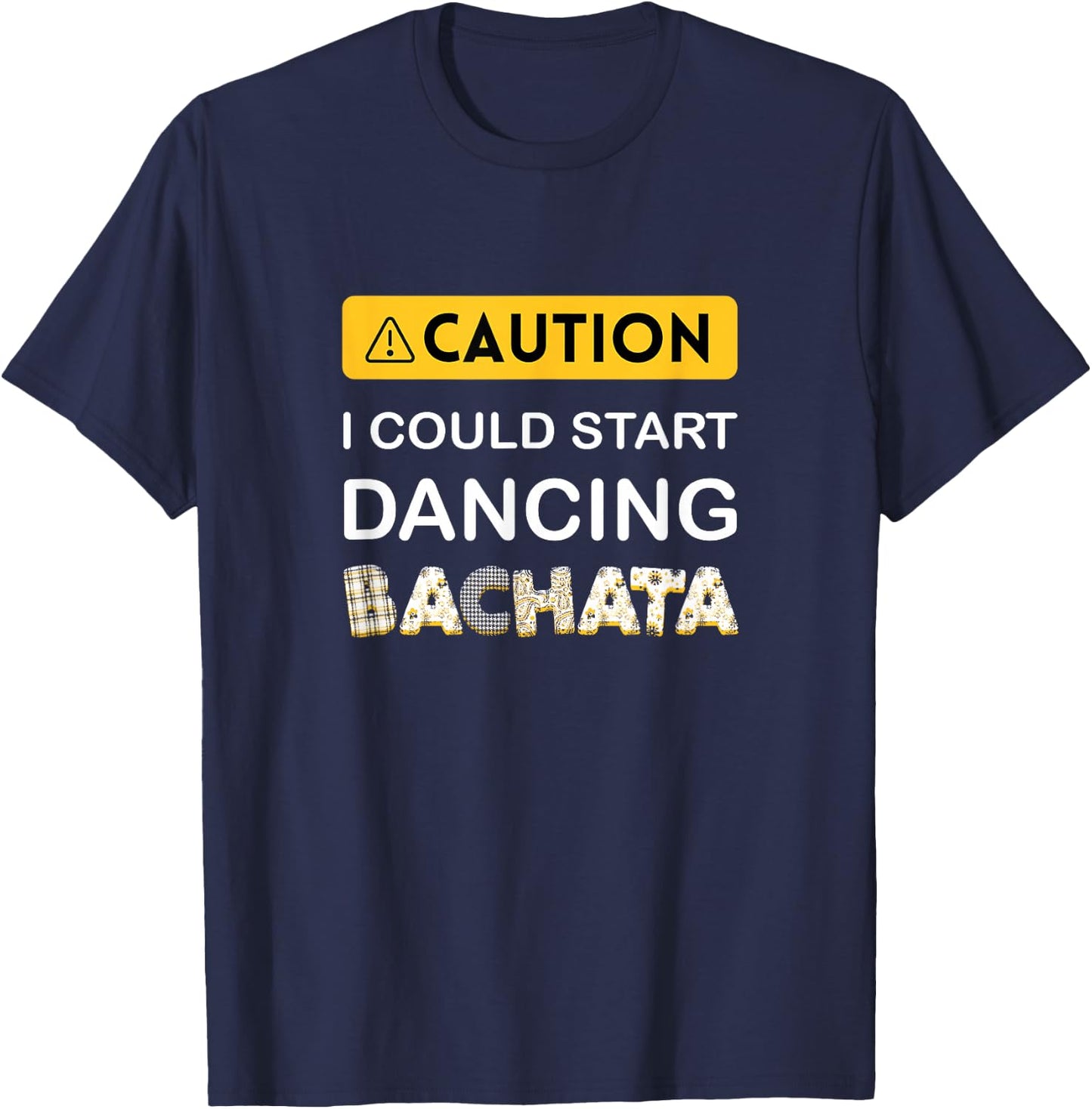 Caution I could start dancing Bachata T-Shirt - T-Shirt | Navy
