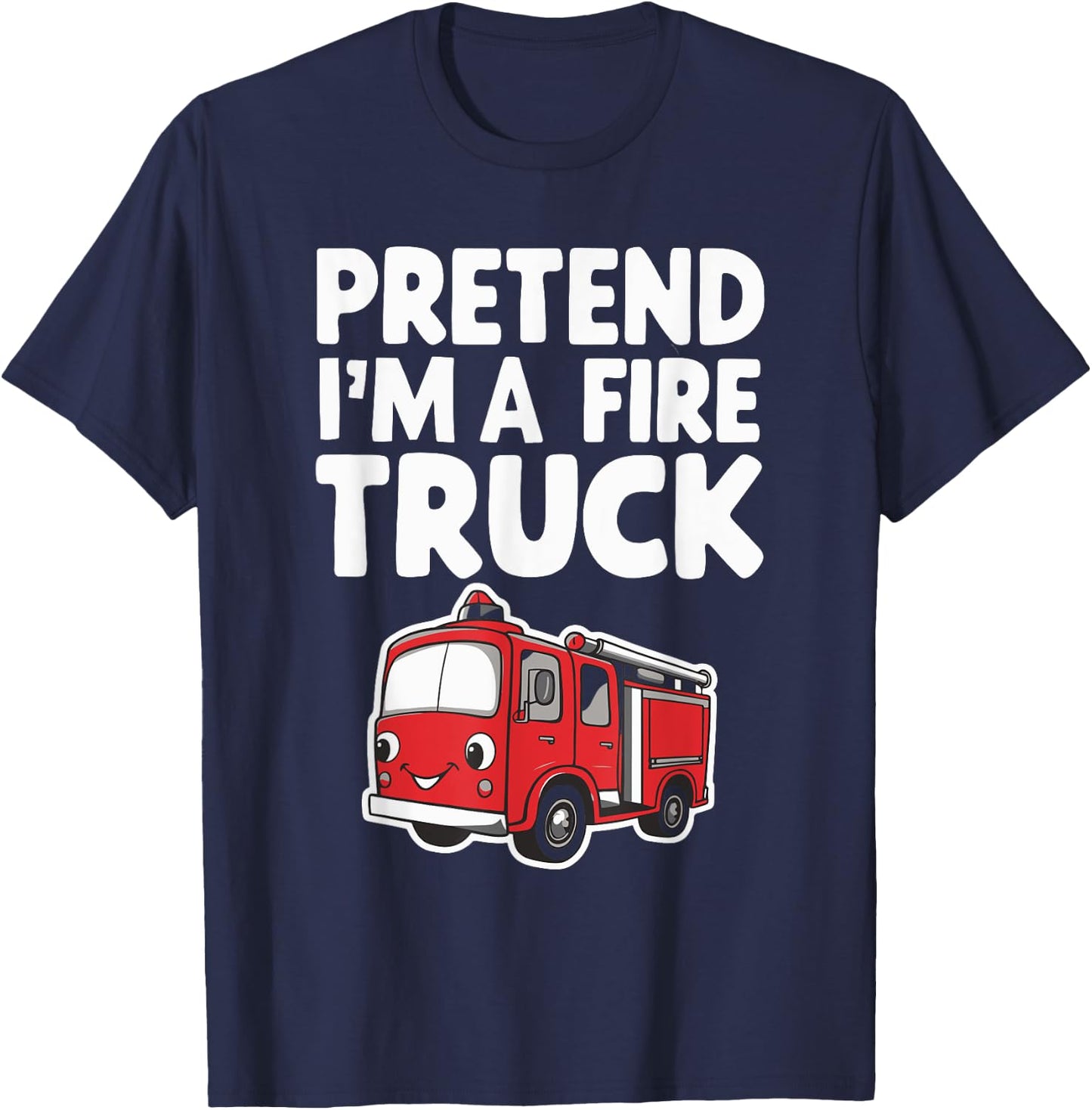 Pretend I'm A Fire Truck T-Shirt - T-Shirt | Navy