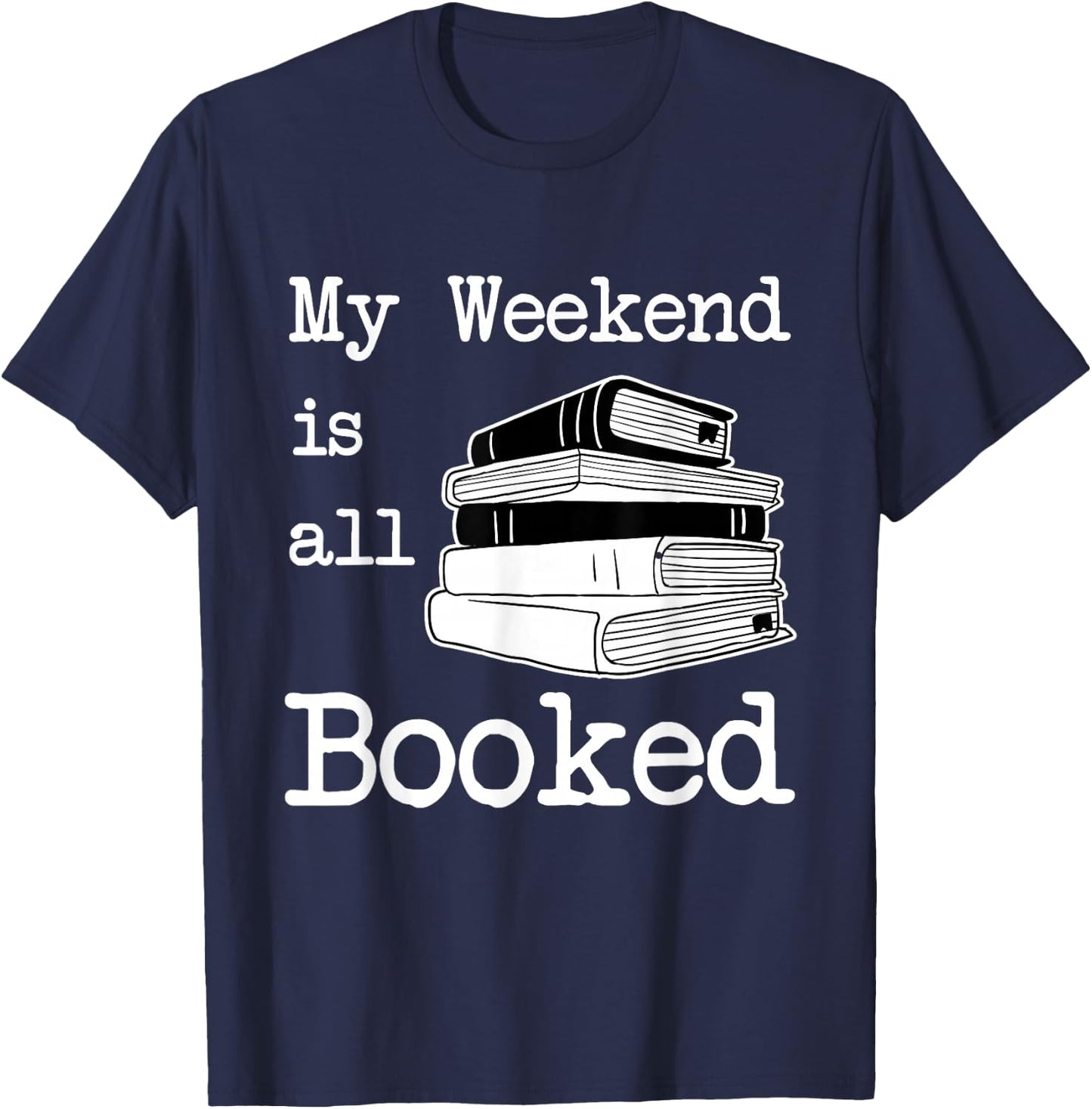 My Weekend Is All Booked - Book Lover Gift & Reading T-Shirt - T-Shirt | Navy