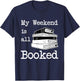 My Weekend Is All Booked - Book Lover Gift & Reading T-Shirt - T-Shirt | Navy