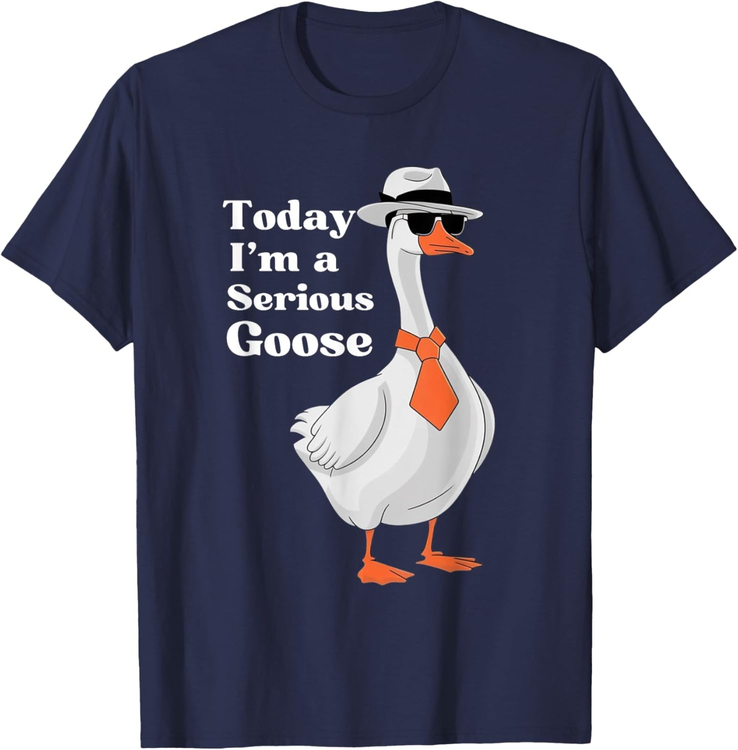 Today I'm A Serious Goose Funny Silly Goose Cute Men Women T-Shirt - T-Shirt | Navy