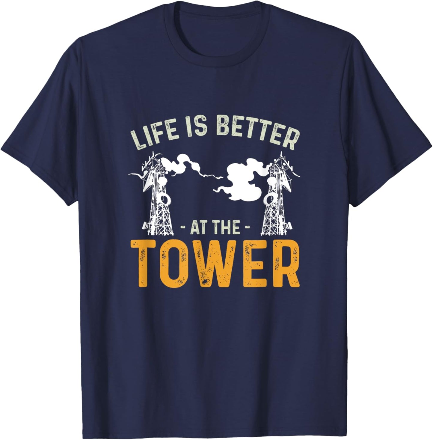 Life Is Better Funny Tower Climbing For A Cell Tower Climber T-Shirt - T-Shirt | Navy