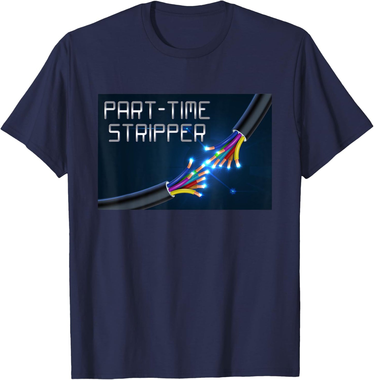 Part-Time Stripper Electrical Wires Stripper Electrician T-Shirt - T-Shirt | Navy