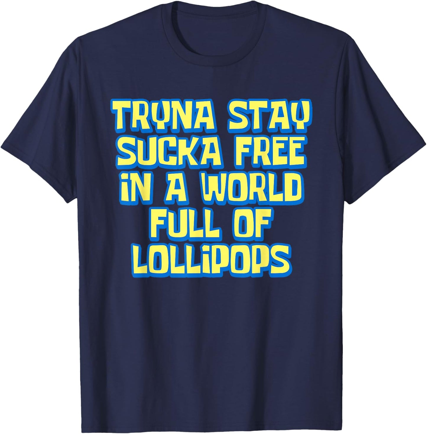 Tryna Stay Sucka Free In A World Full of Lollipops Meme T-Shirt - T-Shirt | Navy