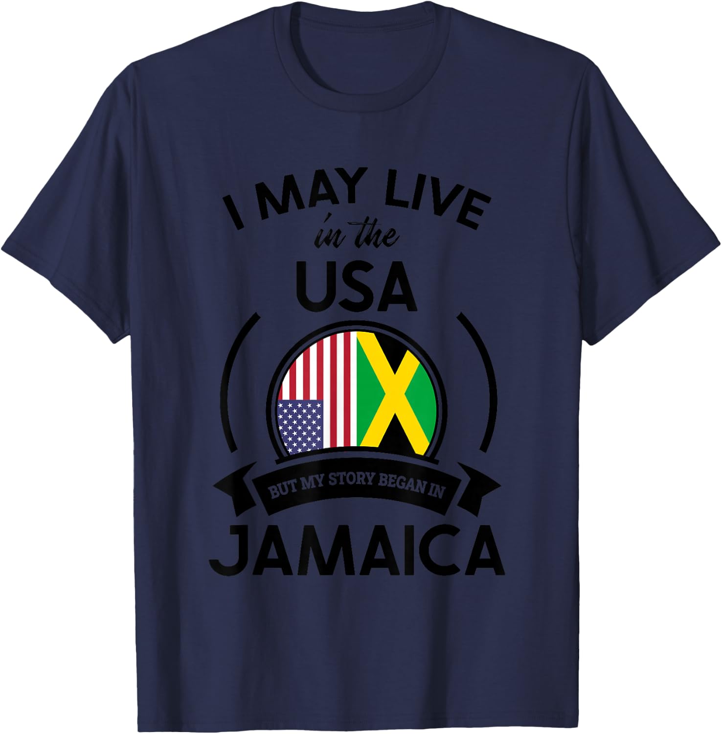 May Live In The USA But My Story Began In Jamaica Flag Gift T-Shirt - T-Shirt | Navy