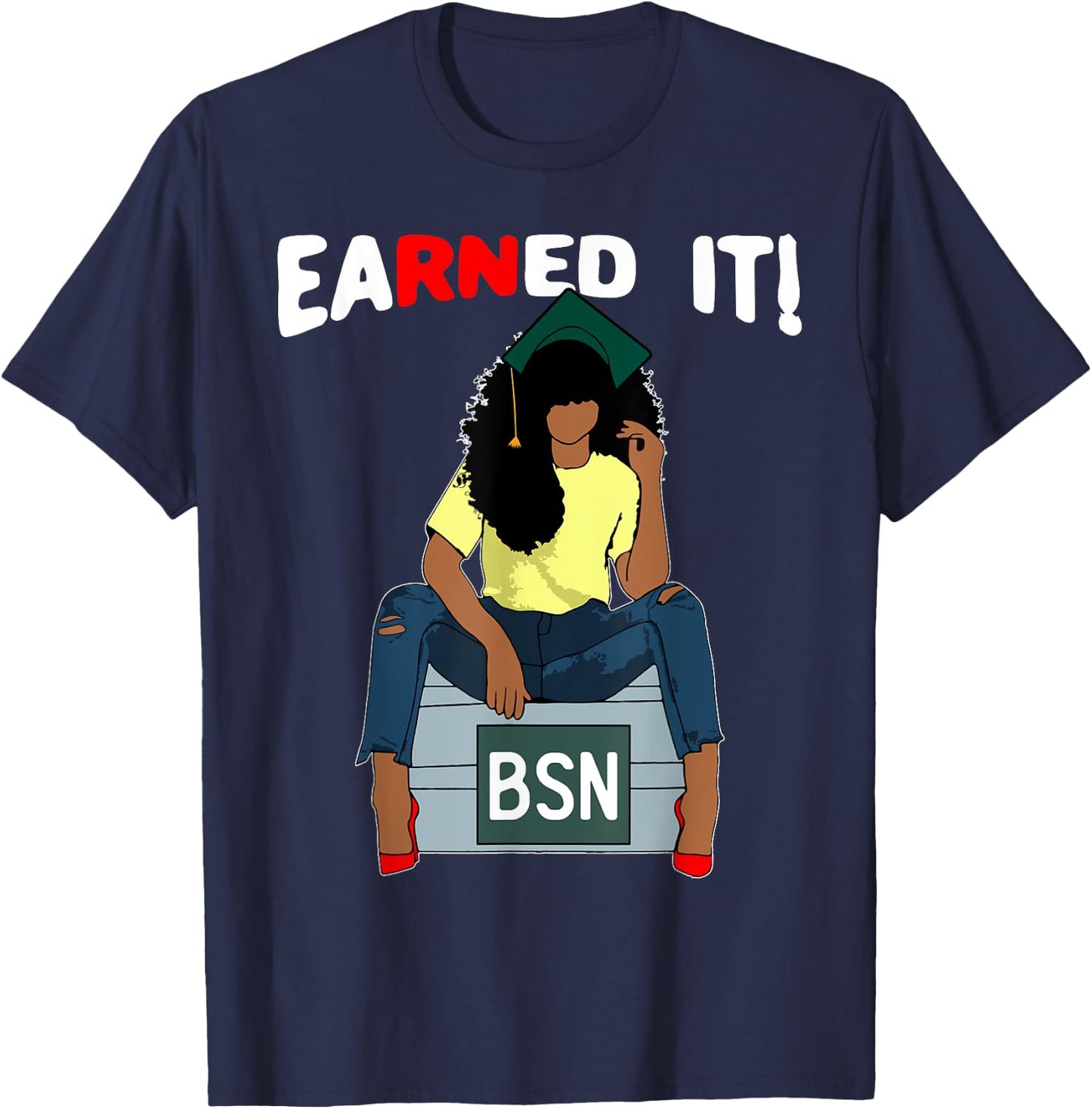 Earned It BSN Bachelor Of Nursing Black College Graduate RN T-Shirt - T-Shirt | Navy