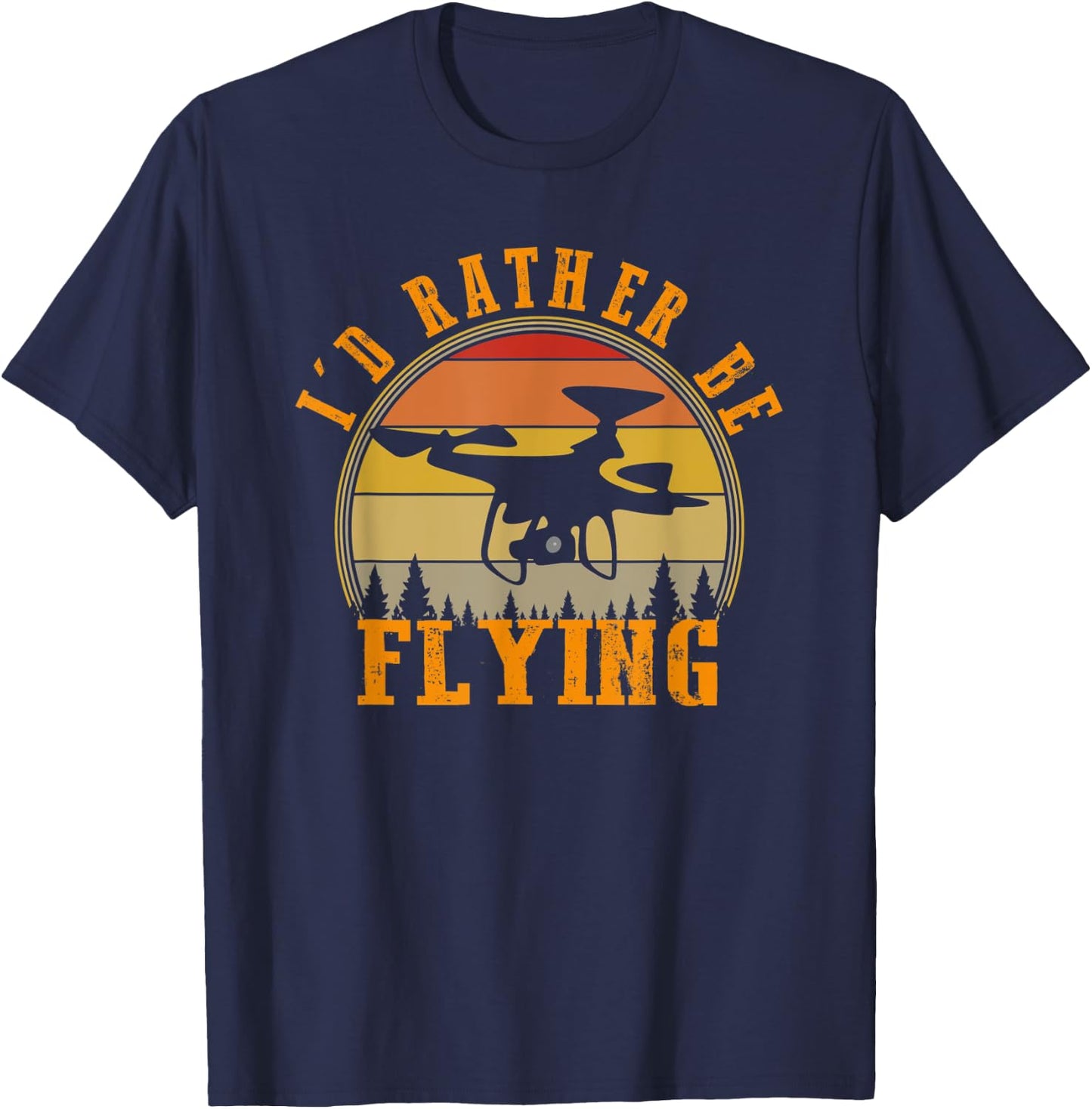 I'd Rather Be Flying Funny Drone Pilot Hobby Quadcopter T-Shirt - T-Shirt | Navy