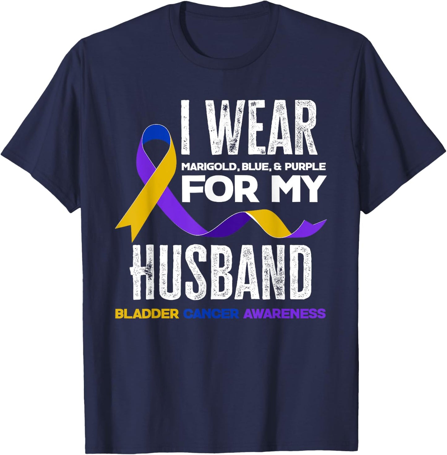 I Wear Marigold, Blue & Purple For My Husband Bladder Cancer T-Shirt - T-Shirt | Navy