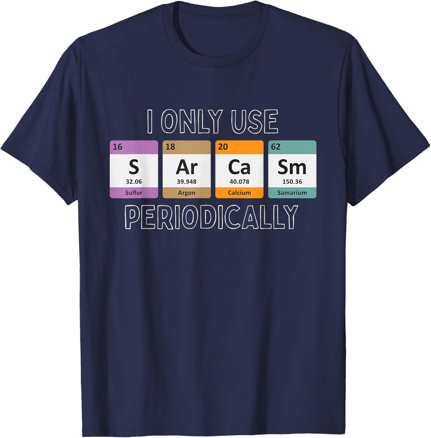 I Only Use Sarcasm Periodically Biology T-Shirt - T-Shirt | Navy