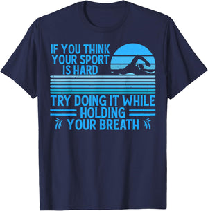 If You Think Your Sport Is Hard Try Holding Your Breath Swim T-Shirt - T-Shirt | Navy