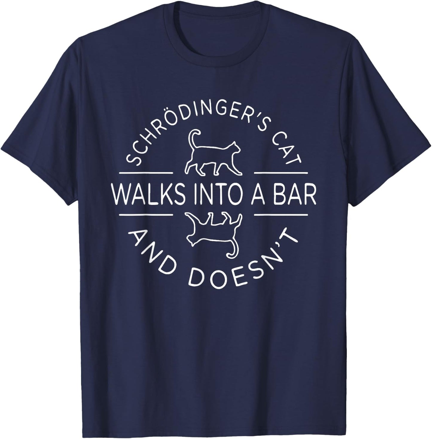 Schrodinger's Cat Walks Into A Bar And Doesn't Cat Scientist T-Shirt - T-Shirt | Navy
