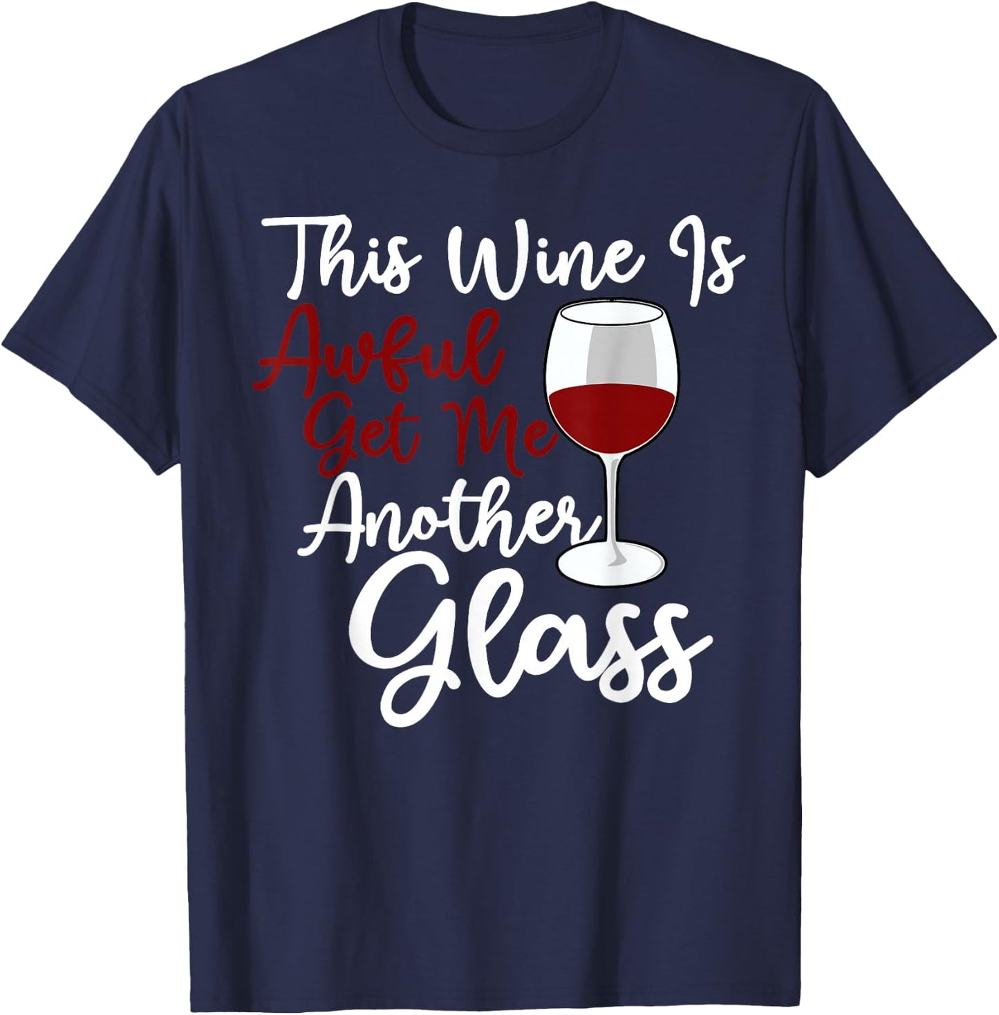 This Wine Is Awful Get Me Another Glass - Wine Lover Tasting T-Shirt - T-Shirt | Navy
