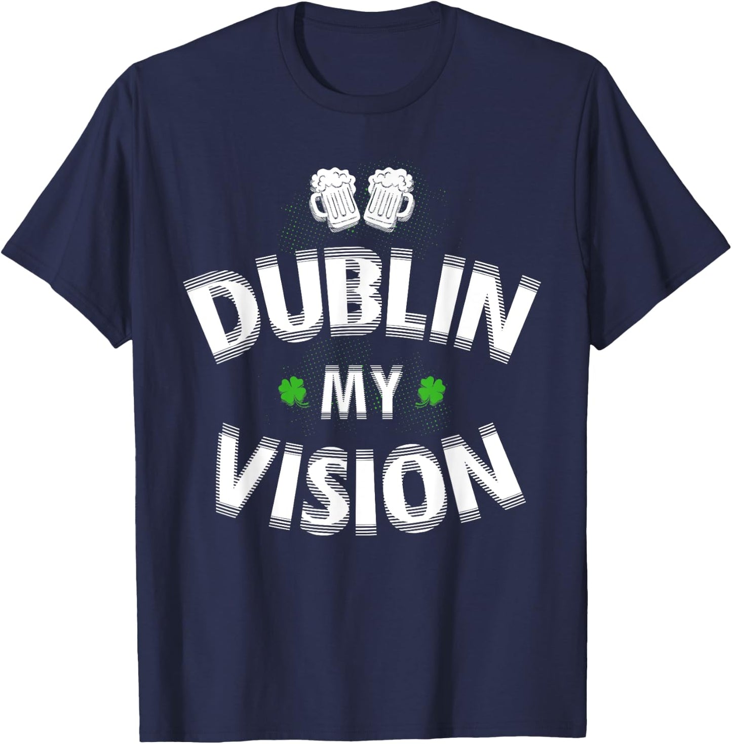St Patrick's Day Gift Fuzzy Dublin My Vision Funny Lucky T-Shirt - T-Shirt | Navy