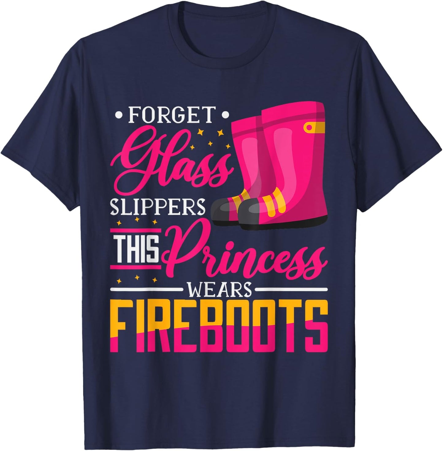 Forget Glass Slippers This Princess Wears Fire Boots T-Shirt - T-Shirt | Navy