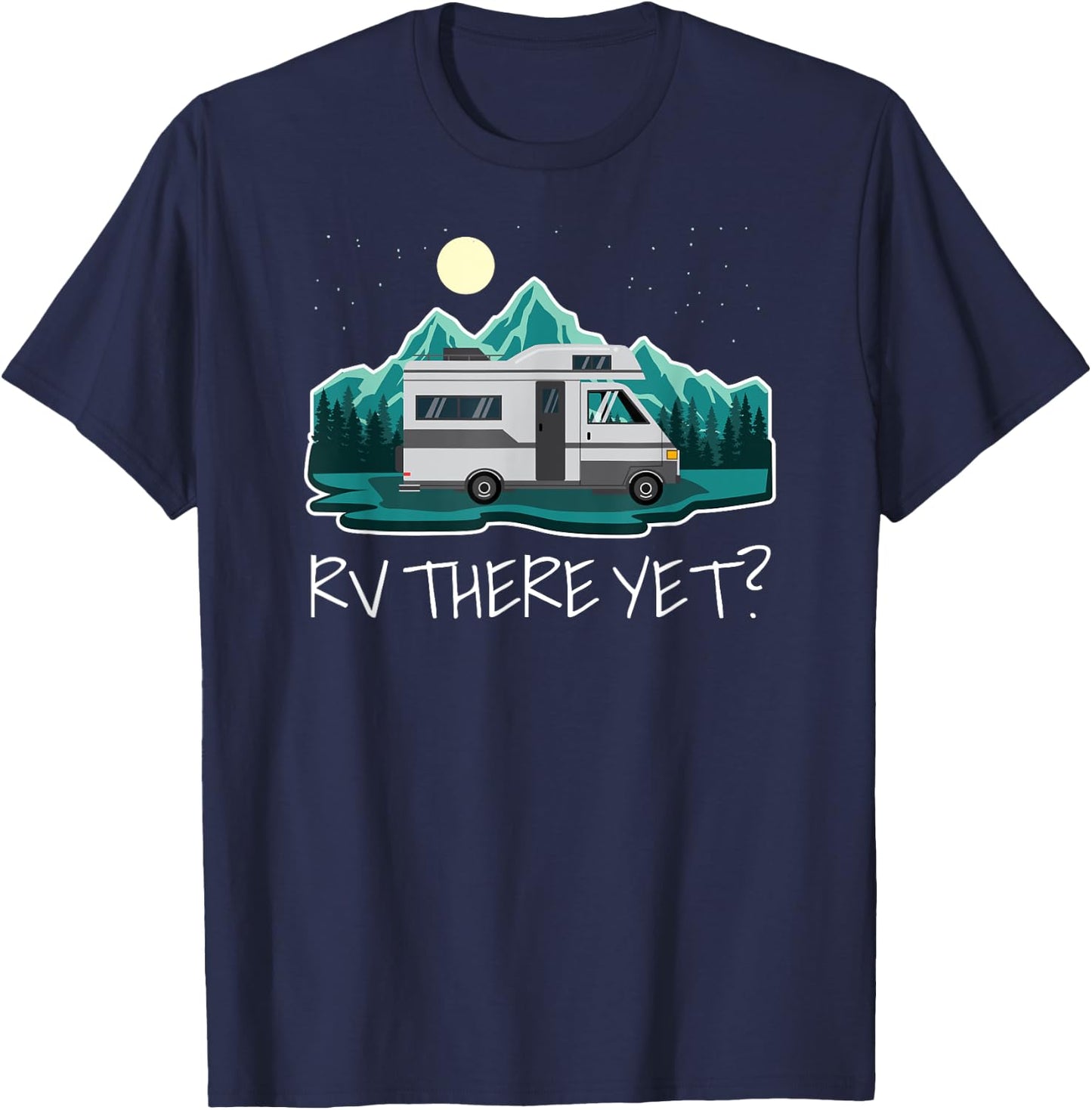 Camper Motorhome RV There Yet? Funny T-Shirt - T-Shirt | Navy
