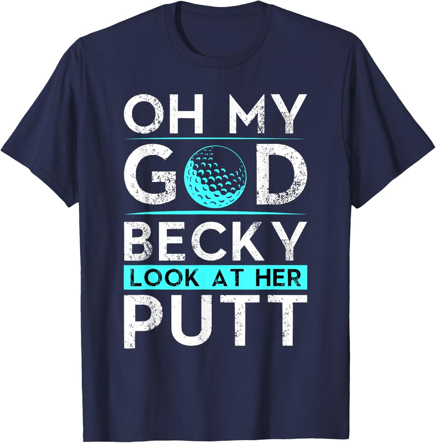 Oh My God Becky Look At Her Putt Shirt Funny Golf T-Shirt - T-Shirt | Navy