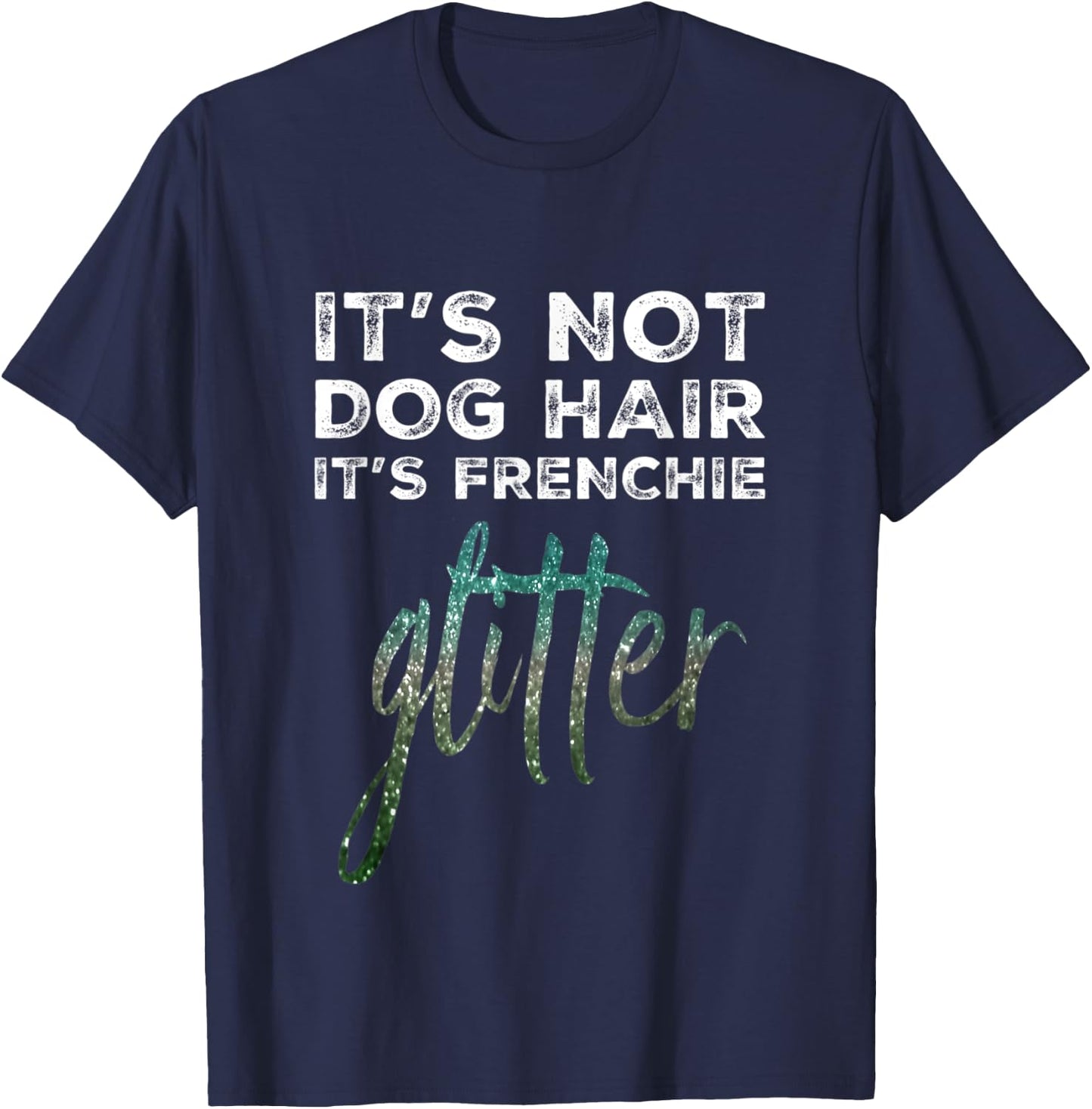 Not Dog Hair Frenchie Glitter I French Bulldog I Frenchy T-Shirt - T-Shirt | Navy
