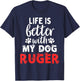 Dog Name Ruger Life Is Better With My Dog Named Ruger T-Shirt - T-Shirt | Navy