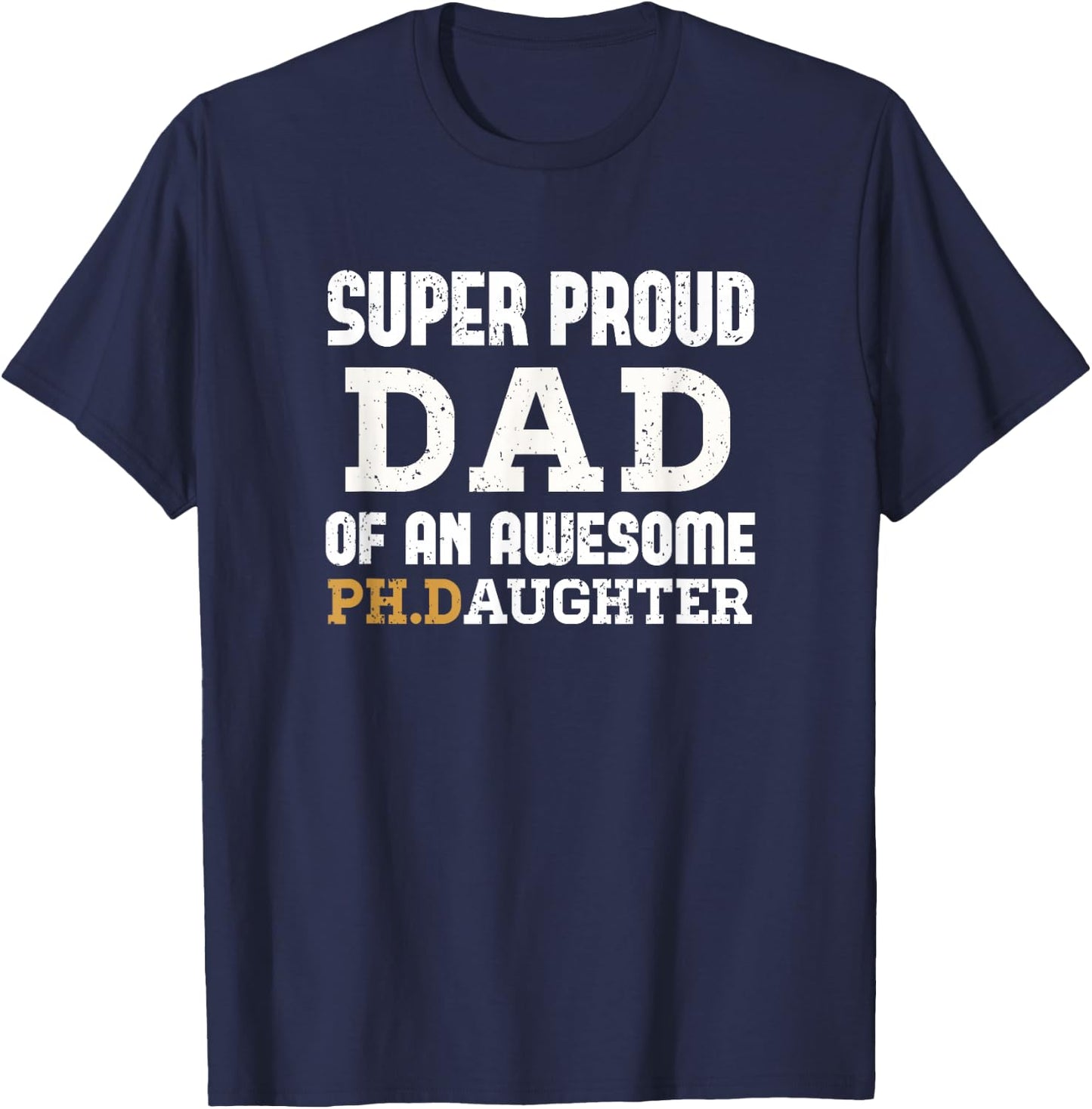 PhD Dad - Doctoral Dad Outfit Doctorate Graduate Dad Gift T-Shirt - T-Shirt | Navy