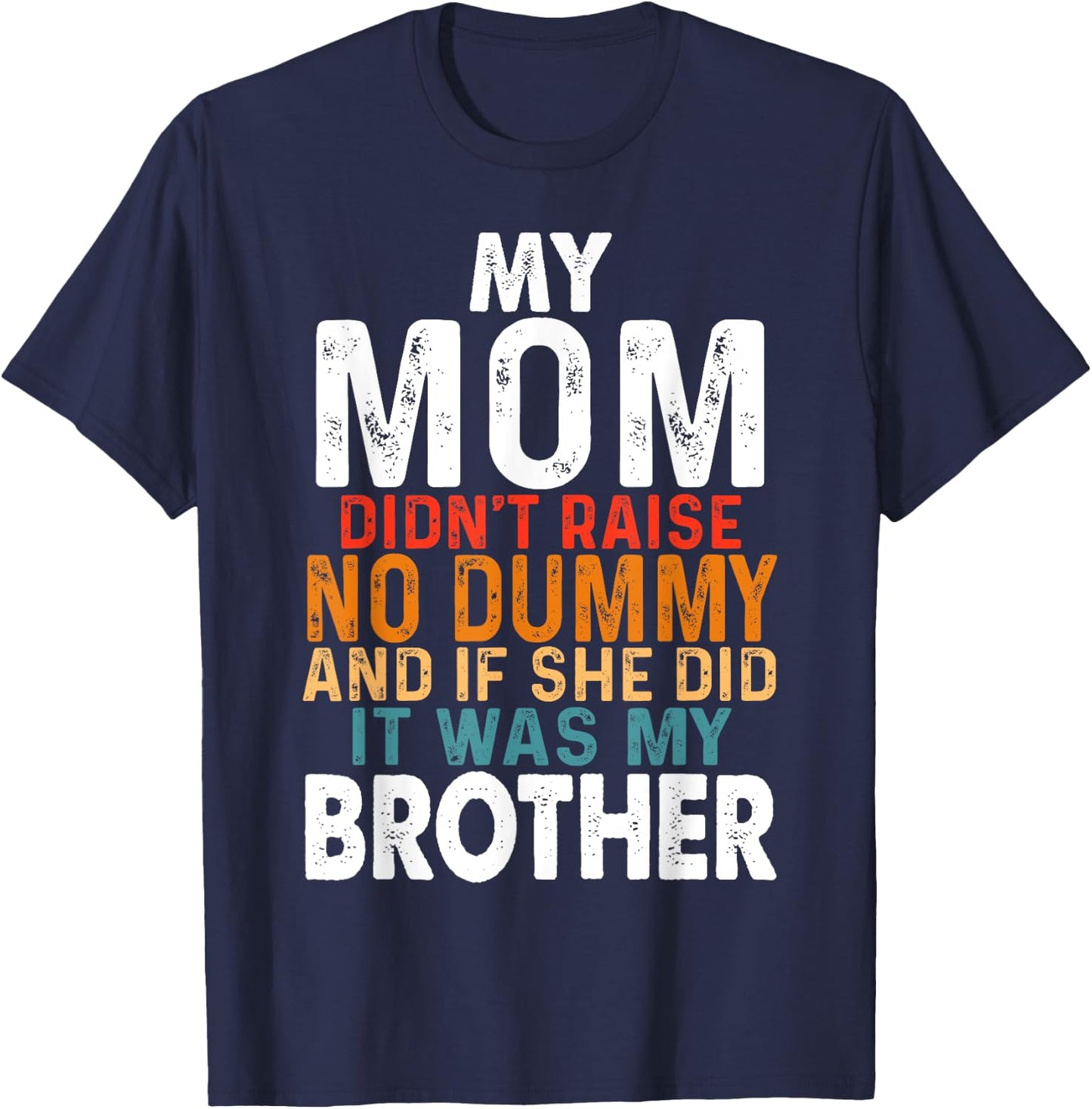 Funny My Mom Didn't Raise No Dummy - Brother Apparel T-Shirt - T-Shirt | Navy