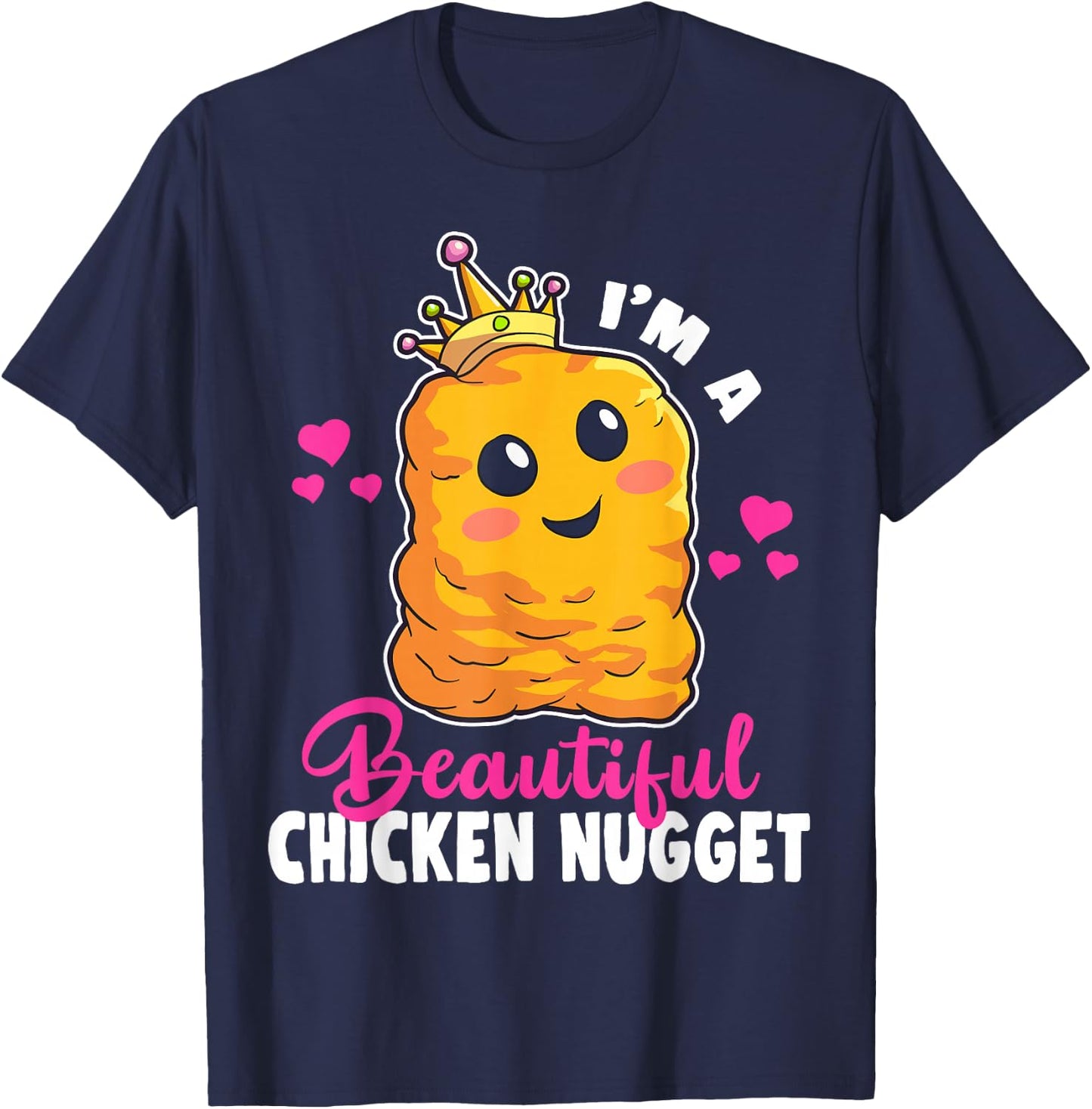 I'm a Beautiful Chicken Nugget Kawaii Nug Life Nuggets Lover Small T-Shirt - T-Shirt | Navy